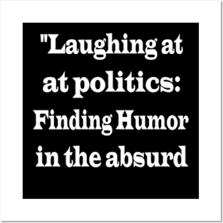 "Laughing at Politics: Finding Humor in the Absurd" Posters and Art